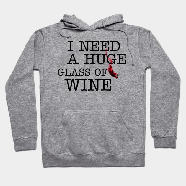 I Need a HUGe Glass of Wine Hoodie by ERRAMSHOP